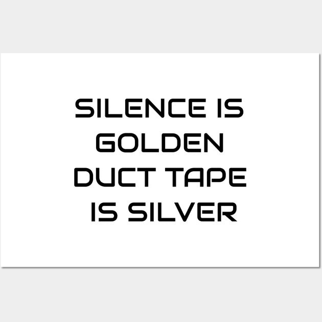 Silence Is Golden Duct Tape Is Silver Wall Art by Jitesh Kundra